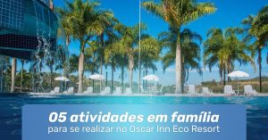 05 atividades em família no Oscar Inn Resort
